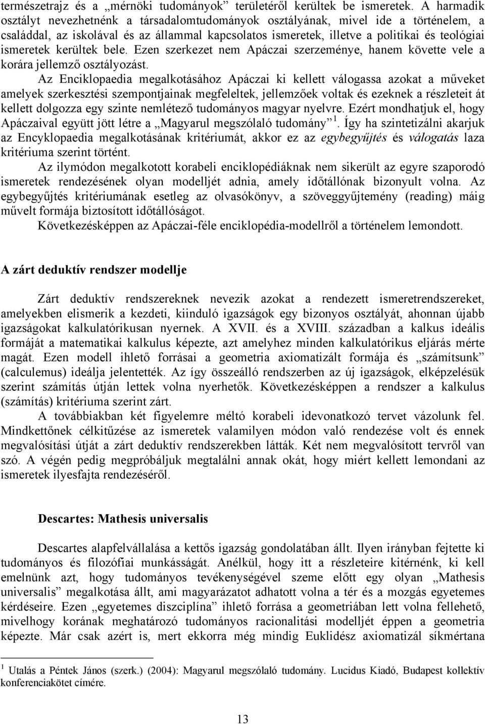 kerültek bele. Ezen szerkezet nem Apáczai szerzeménye, hanem követte vele a korára jellemző osztályozást.