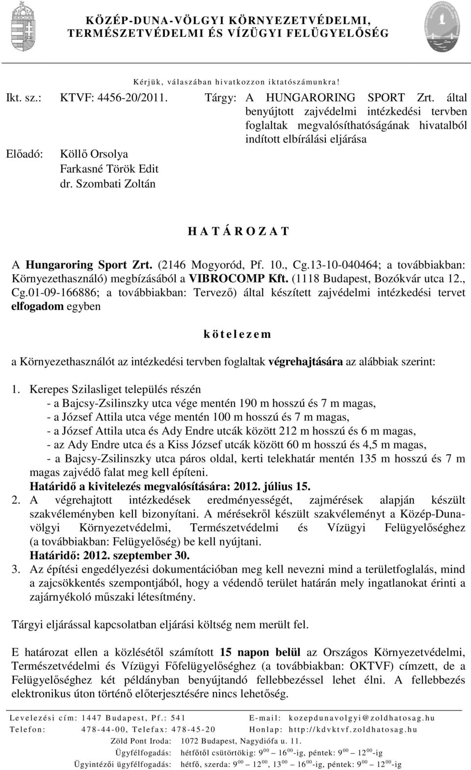 Szombati Zoltán H A T Á R O Z A T A Hungaroring Sport Zrt. (2146 Mogyoród, Pf. 10., Cg.13-10-040464; a továbbiakban: Környezethasználó) megbízásából a VIBROCOMP Kft. (1118 Budapest, Bozókvár utca 12.