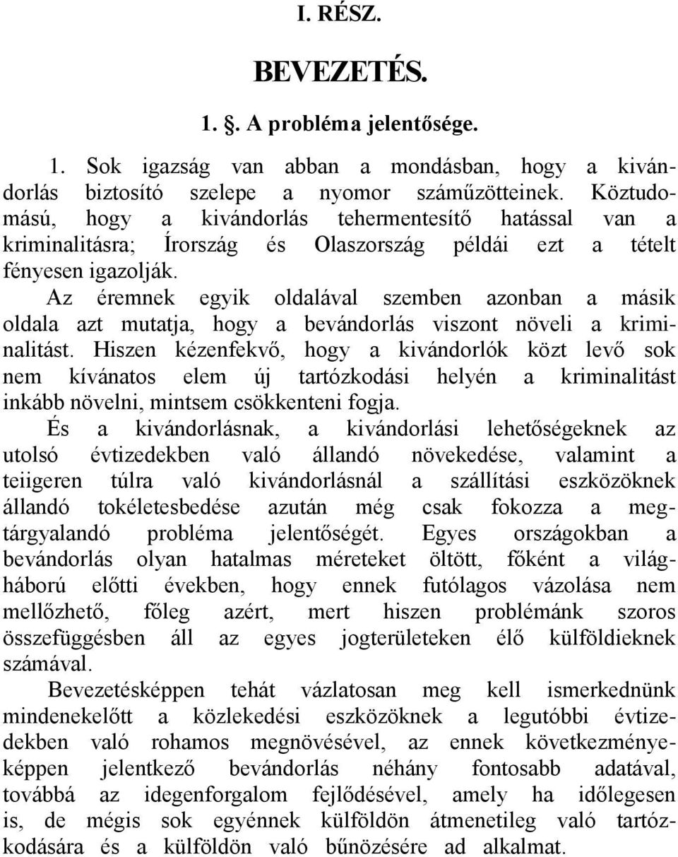 Az éremnek egyik oldalával szemben azonban a másik oldala azt mutatja, hogy a bevándorlás viszont növeli a kriminalitást.