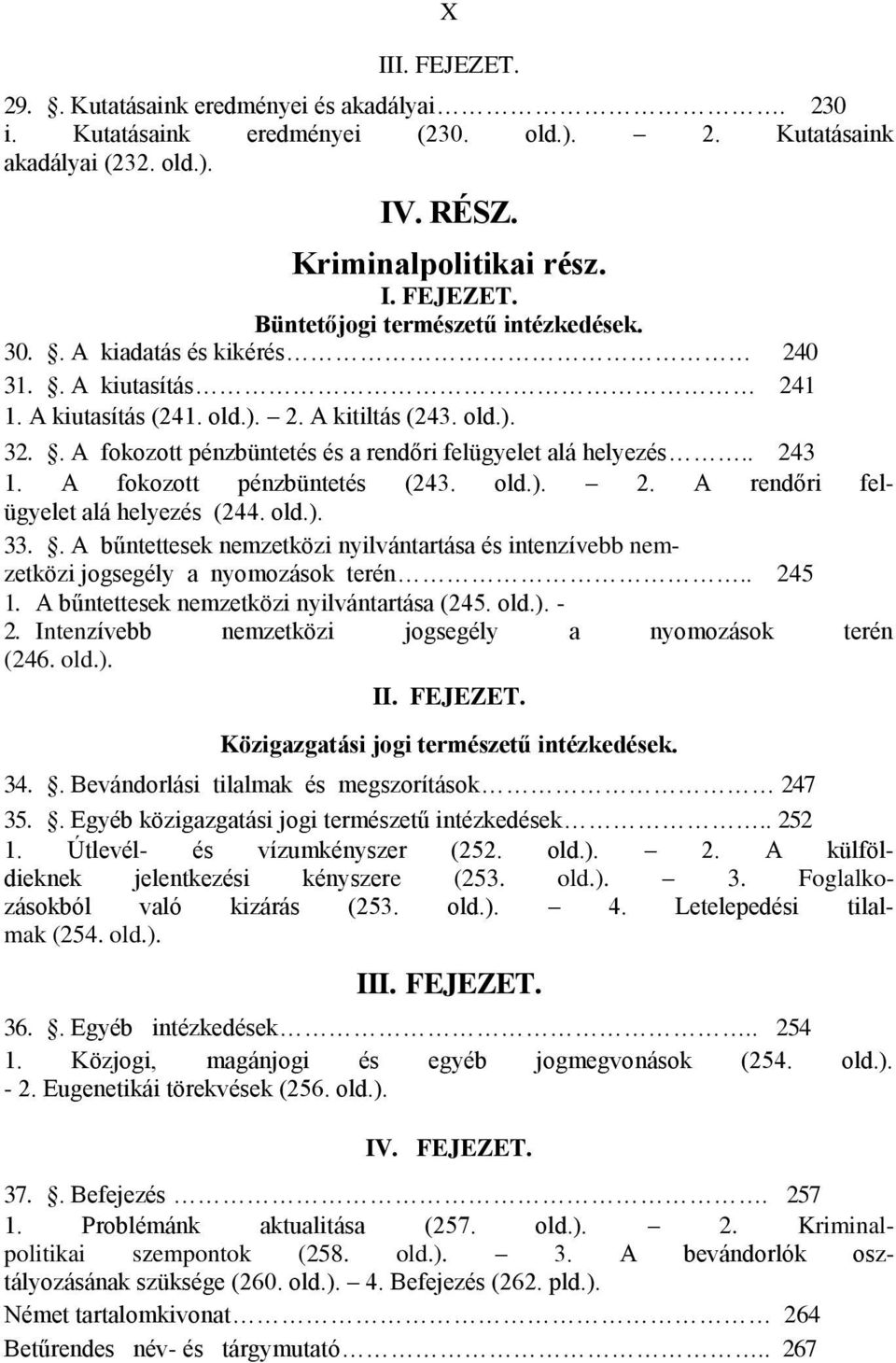 A fokozott pénzbüntetés (243. old.). 2. A rendőri felügyelet alá helyezés (244. old.). 33.. A bűntettesek nemzetközi nyilvántartása és intenzívebb nemzetközi jogsegély a nyomozások terén.. 245 1.