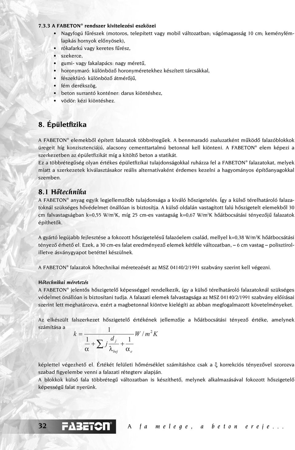 vödör: kézi kiöntéshez. 8. Épületfizika A FABETON elemekbôl épített falazatok többrétegûek.