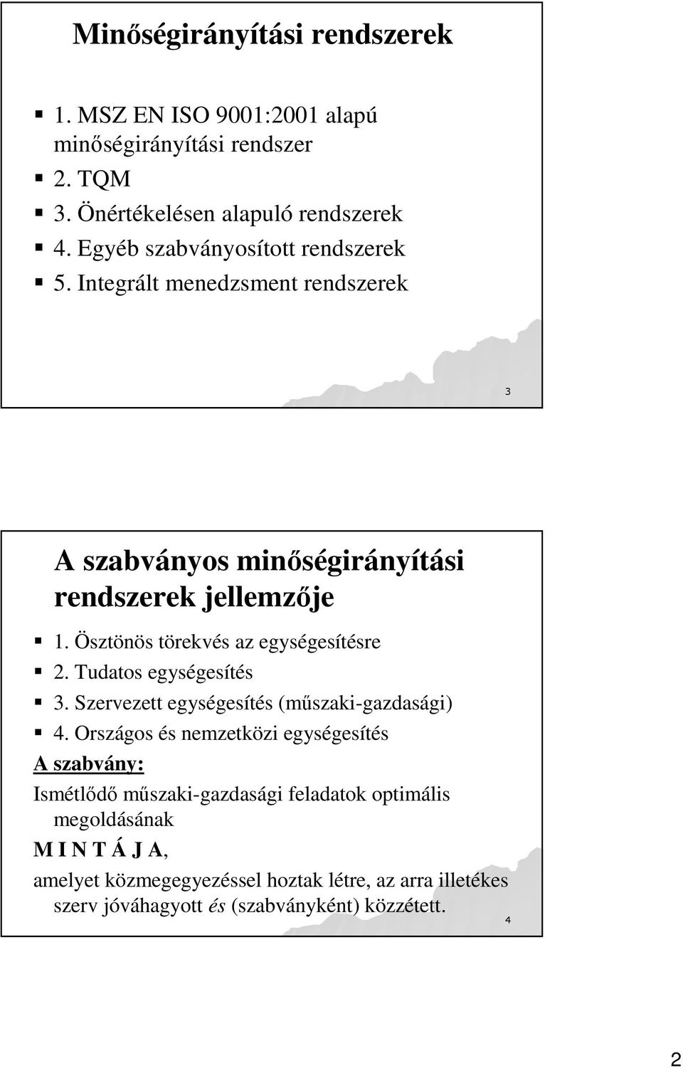 Ösztönös törekvés az egységesítésre 2. Tudatos egységesítés 3. Szervezett egységesítés (mőszaki-gazdasági) 4.