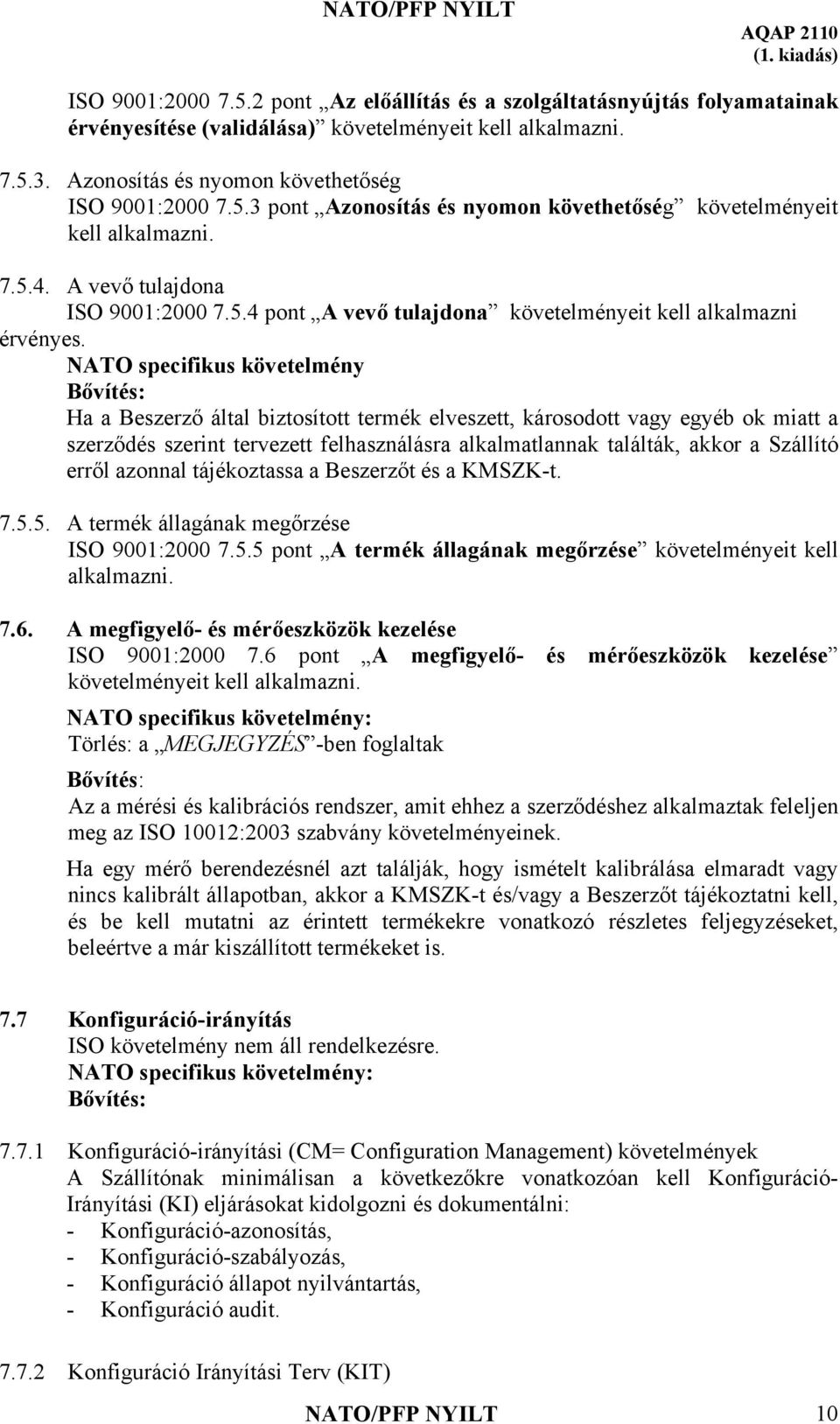 NATO specifikus követelmény Ha a Beszerző által biztosított termék elveszett, károsodott vagy egyéb ok miatt a szerződés szerint tervezett felhasználásra alkalmatlannak találták, akkor a Szállító