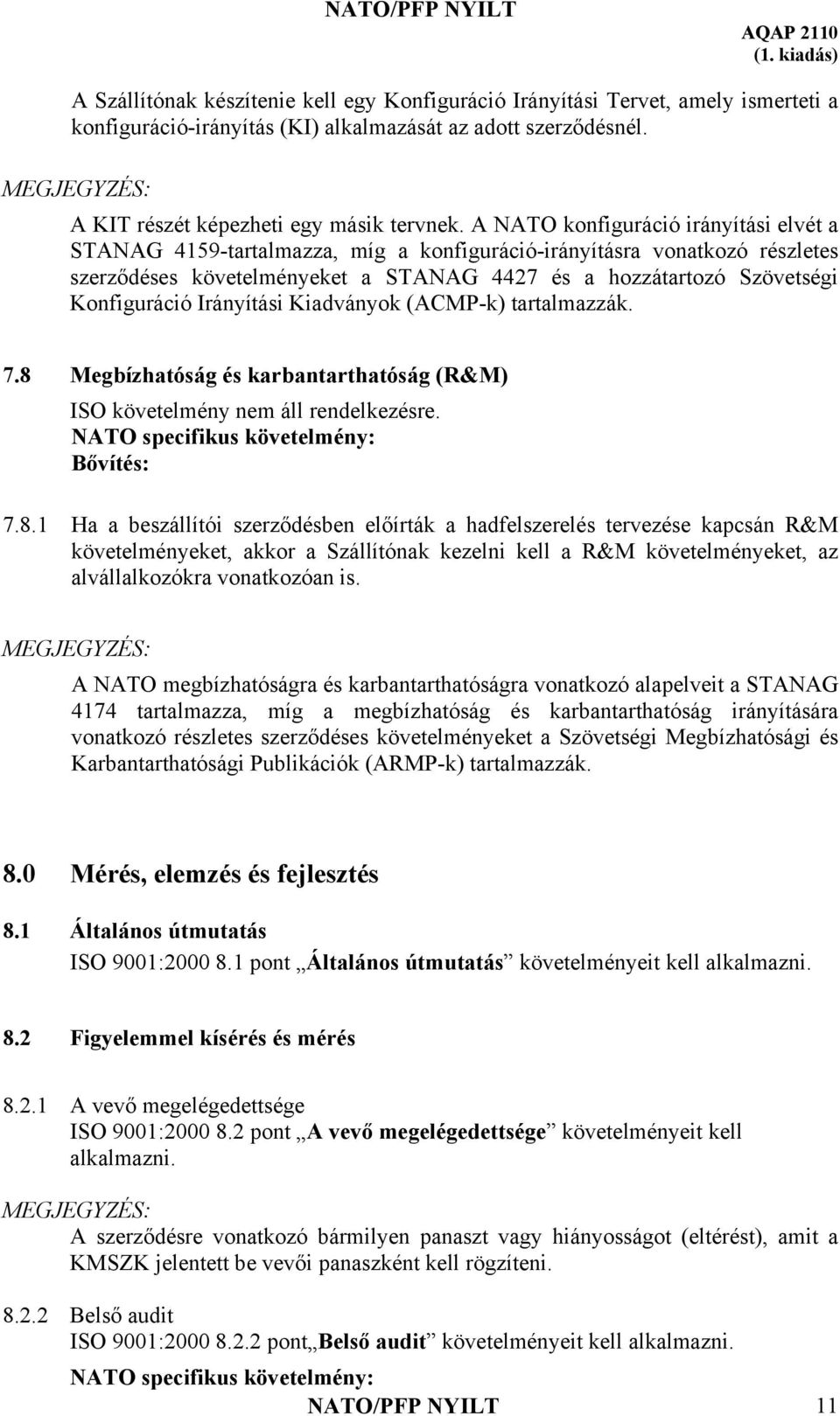 A NATO konfiguráció irányítási elvét a STANAG 4159-tartalmazza, míg a konfiguráció-irányításra vonatkozó részletes szerződéses követelményeket a STANAG 4427 és a hozzátartozó Szövetségi Konfiguráció