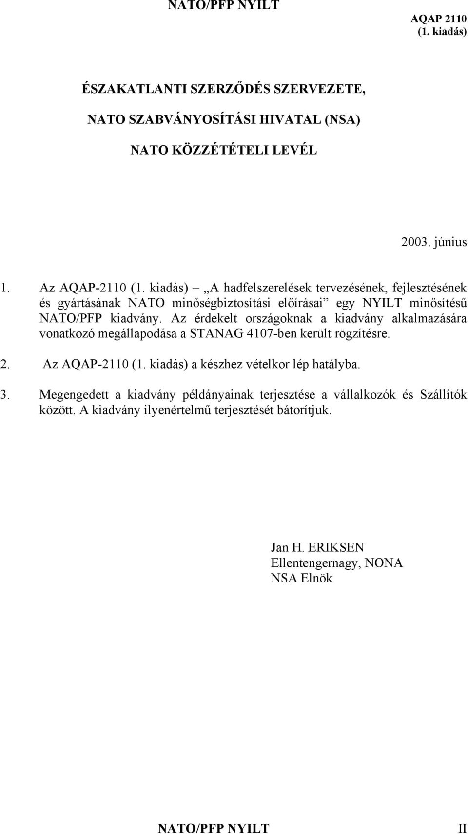 Az érdekelt országoknak a kiadvány alkalmazására vonatkozó megállapodása a STANAG 4107-ben került rögzítésre. 2.