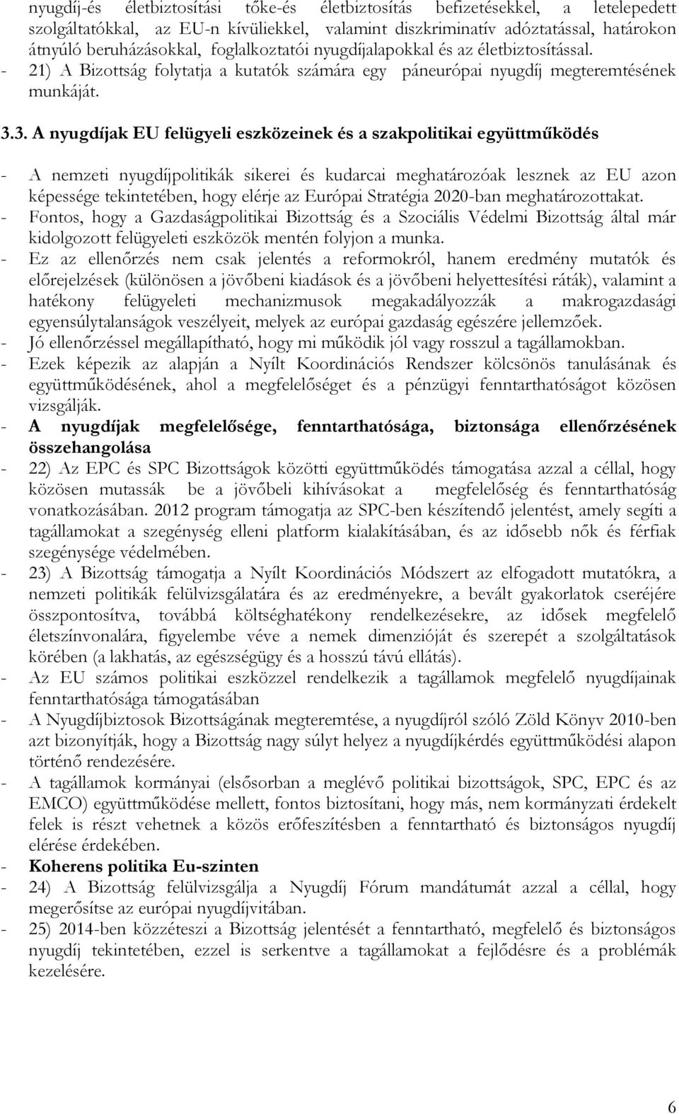 3. A nyugdíjak EU felügyeli eszközeinek és a szakpolitikai együttműködés - A nemzeti nyugdíjpolitikák sikerei és kudarcai meghatározóak lesznek az EU azon képessége tekintetében, hogy elérje az