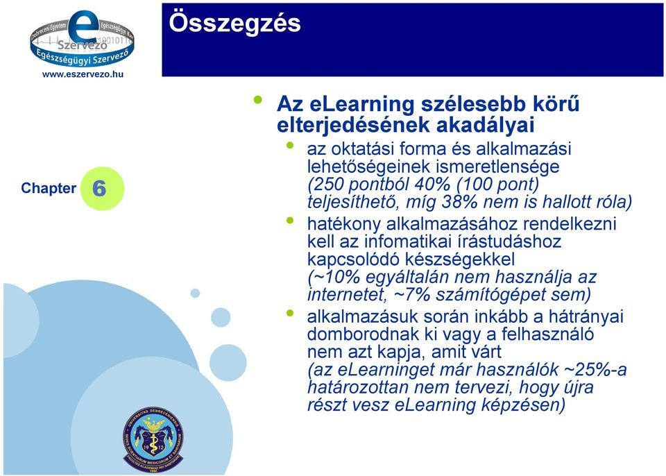 kapcsolódó készségekkel (~10% egyáltalán nem használja az internetet, ~7% számítógépet sem) alkalmazásuk során inkább a hátrányai domborodnak