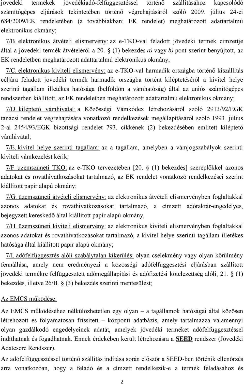 elektronikus átvételi elismervény: az e-tko-val feladott jövedéki termék címzettje által a jövedéki termék átvételéről a 20.