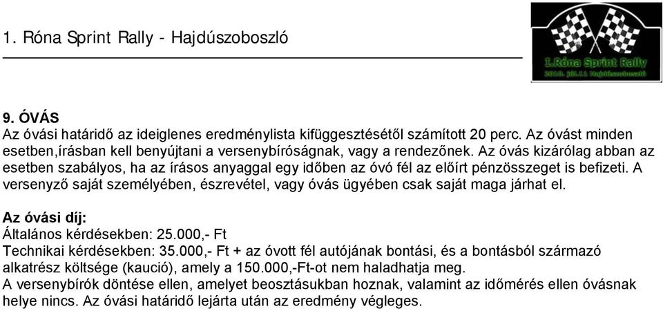 A versenyző saját személyében, észrevétel, vagy óvás ügyében csak saját maga járhat el. Az óvási díj: Általános kérdésekben: 25.000,- Ft Technikai kérdésekben: 35.
