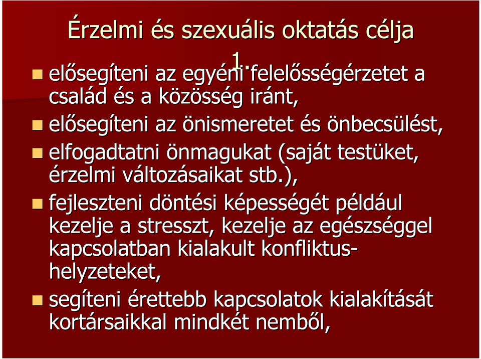 önbecsülést, elfogadtatni önmagukat (saját testüket, érzelmi változásaikat stb.