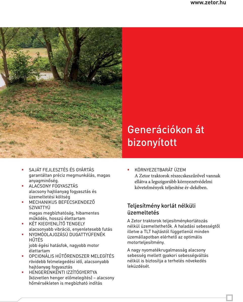 alacsonyabb vibráció, enyenletesebb futás NYOMÓOLAJOZÁSÚ DUGATTYÚFENÉK HŰTÉS jobb égési hatásfok, nagyobb motor élettartam OPCIONÁLIS HŰTŐRENDSZER MELEGÍTÉS rövidebb felmelegedési idő, alacsonyabb
