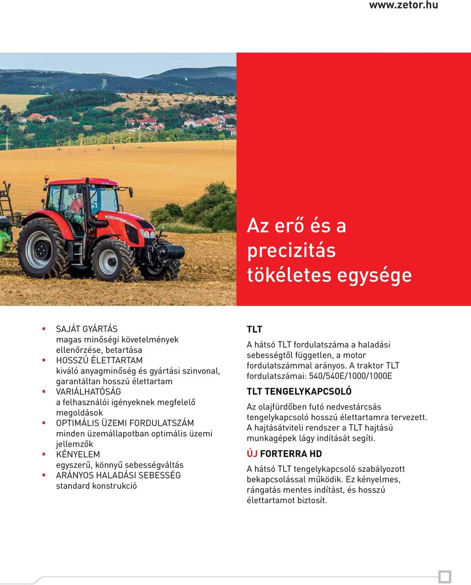 élettartam VARIÁLHATÓSÁG a felhasználói igényeknek megfelelő megoldások OPTIMÁLIS ÜZEMI FORDULATSZÁM minden üzemállapotban optimális üzemi jellemzők KÉNYELEM egyszerű, könnyű sebességváltás ARÁNYOS