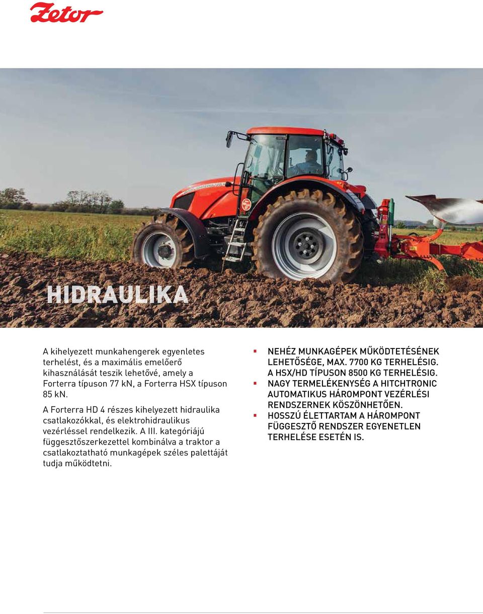 kategóriájú függesztőszerkezettel kombinálva a traktor a csatlakoztatható munkagépek széles palettáját tudja működtetni. NEHÉZ MUNKAGÉPEK MŰKÖDTETÉSÉNEK LEHETŐSÉGE, MAX.