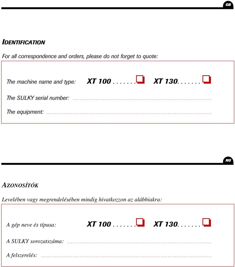 ............................................................................................. HU AZONOSÍTÓK Levelében vagy megrendelésében mindig hivatkozzon az alábbiakra: A gép neve és típusa: XT 00.