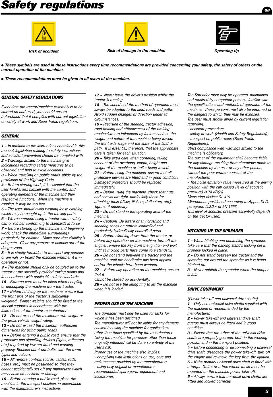 GENERAL SAFETY REGULATIONS Every time the tractor/machine assembly is to be started up and used, you should ensure beforehand that it complies with current legislation on safety at work and Road