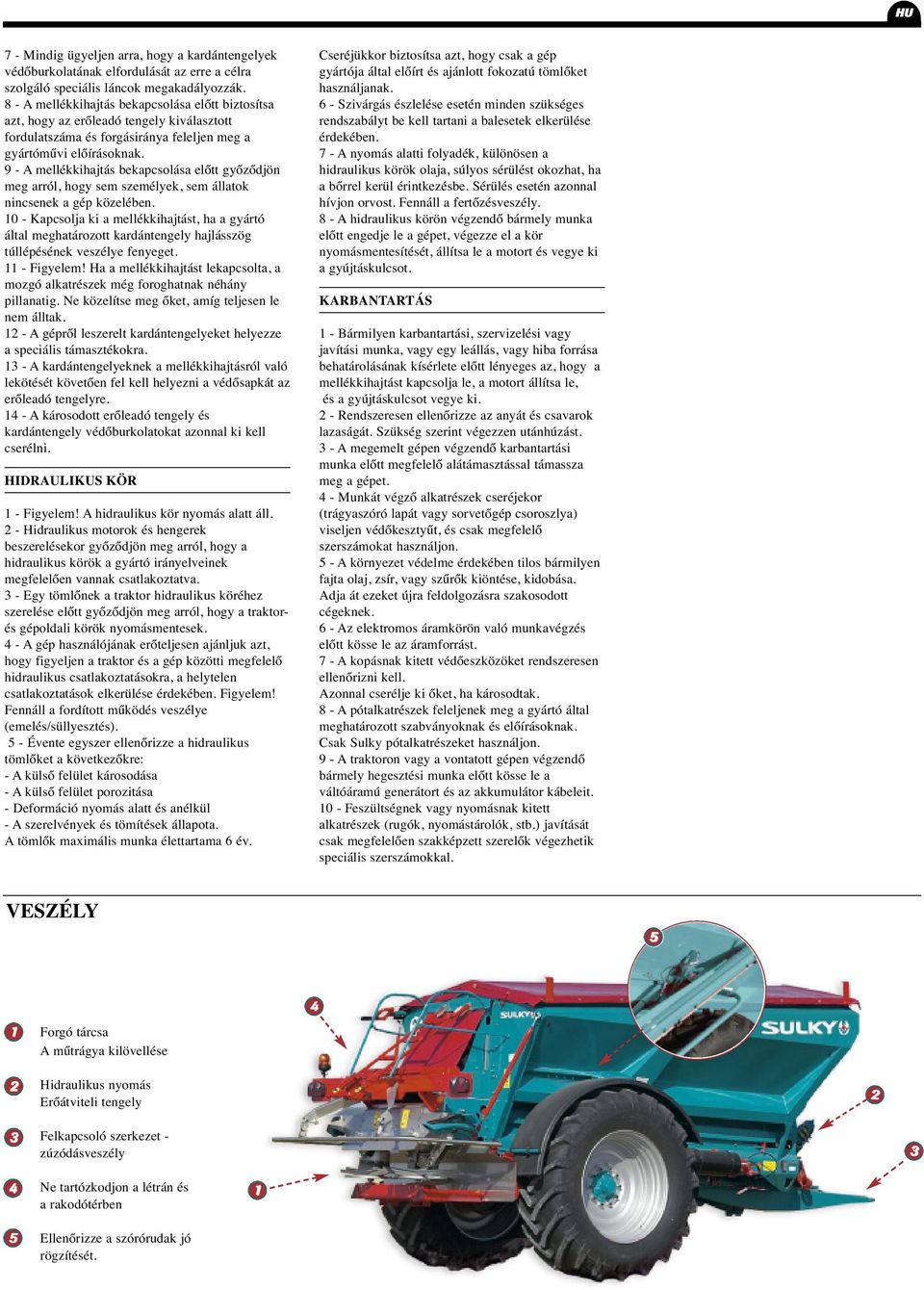 9 - A mellékkihajtás bekapcsolása előtt győződjön meg arról, hogy sem személyek, sem állatok nincsenek a gép közelében.