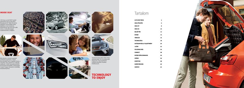 AZ ÚJ SEAT IBIZA 4 IBIZA ÖTAJTÓS 6 IBIZA ST 8 IBIZA SC 10 BELSŐ TÉR 12 Mérnökeink a mindennapokból merítenek inspirációt.