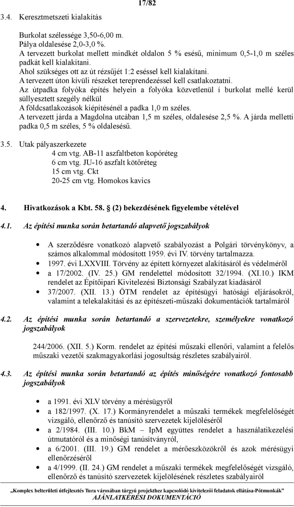 A tervezett úton kívüli részeket tereprendezéssel kell csatlakoztatni.