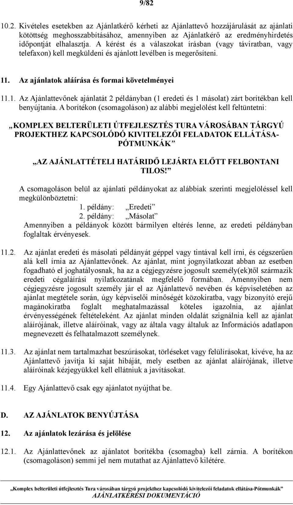 . Az ajánlatok aláírása és formai követelményei 11.1. Az Ajánlattevőnek ajánlatát 2 példányban (1 eredeti és 1 másolat) zárt borítékban kell benyújtania.