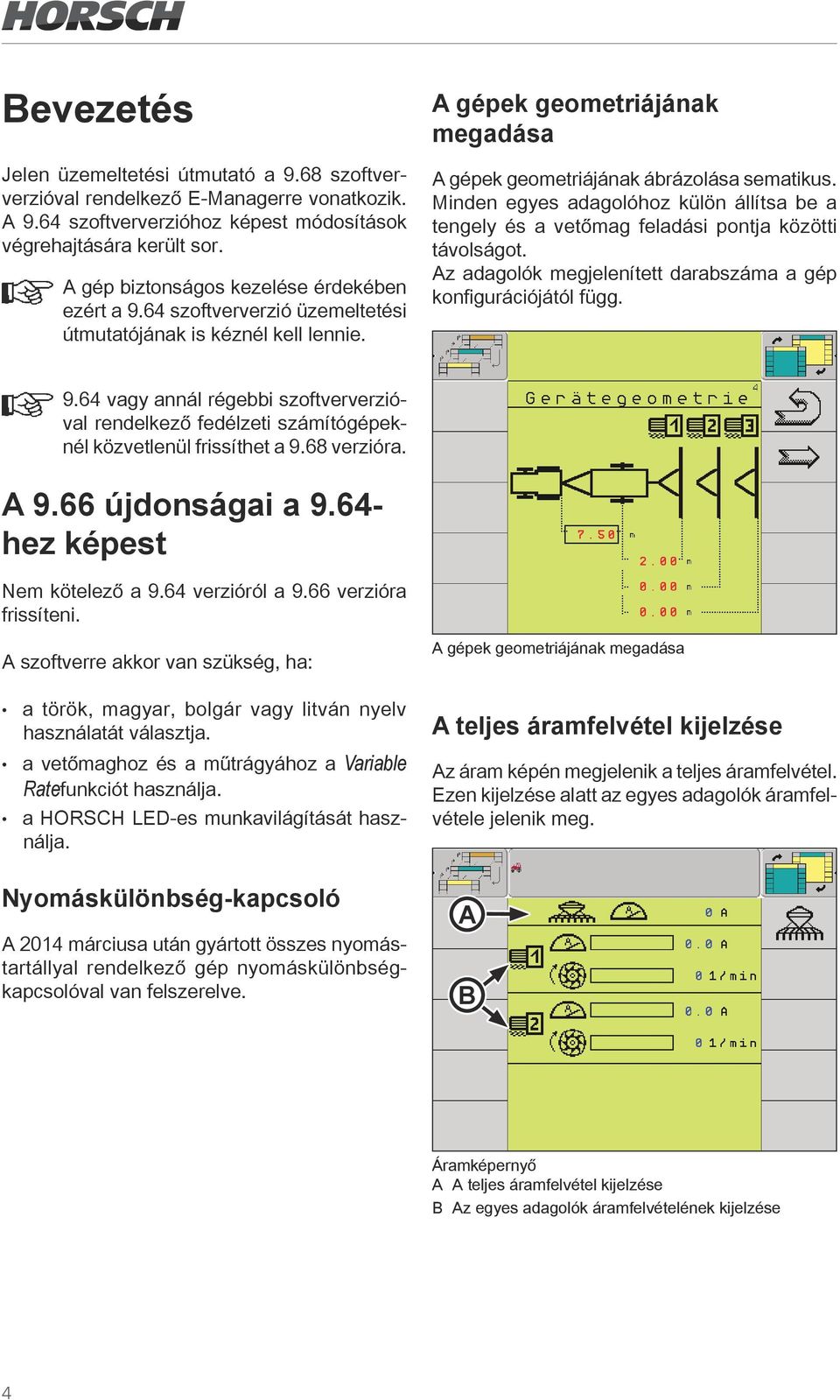 Minden egyes adagolóhoz külön állítsa be a tengely és a vetőmag feladási pontja közötti távolságot. Az adagolók megjelenített darabszáma a gép konfigurációjától függ. 9.