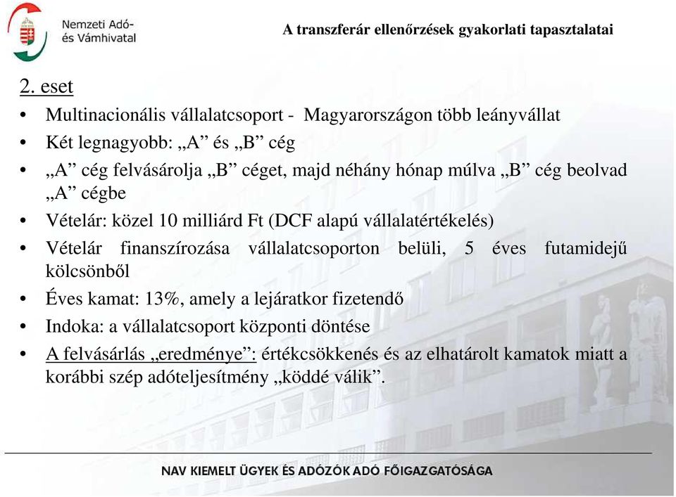 vállalatcsoporton belüli, 5 éves futamidejő kölcsönbıl Éves kamat: 13%, amely a lejáratkor fizetendı Indoka: a vállalatcsoport