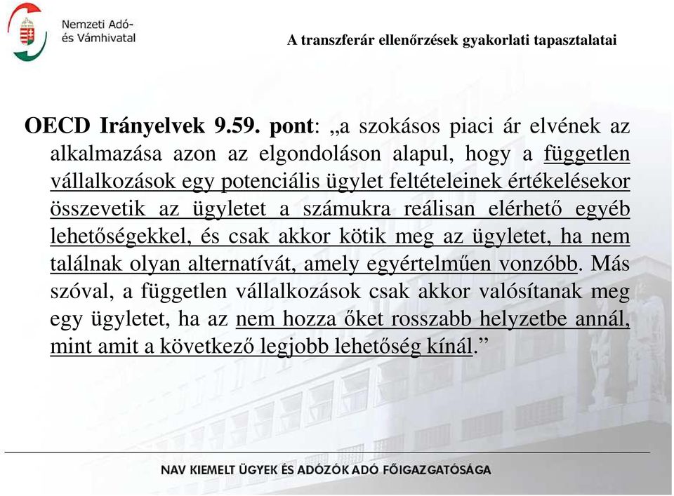 feltételeinek értékelésekor összevetik az ügyletet a számukra reálisan elérhetı egyéb lehetıségekkel, és csak akkor kötik meg az