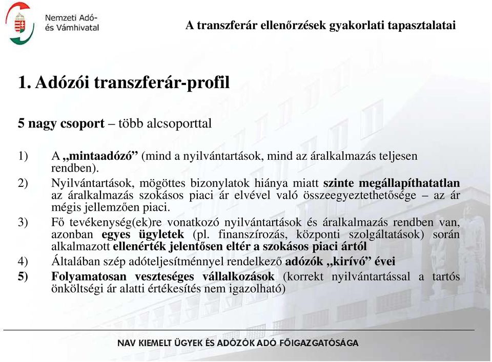 3) Fı tevékenység(ek)re vonatkozó nyilvántartások és áralkalmazás rendben van, azonban egyes ügyletek (pl.