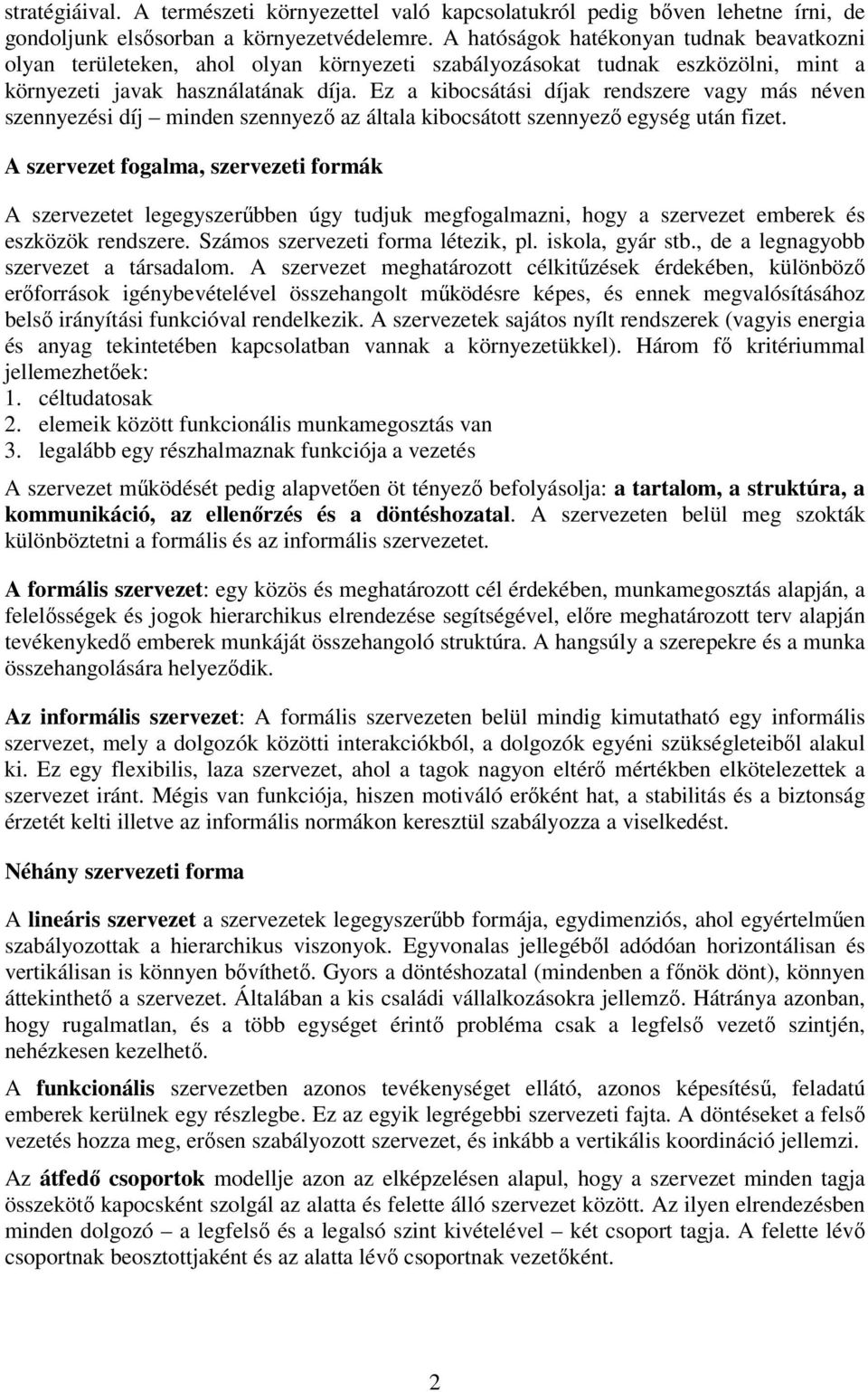 Ez a kibocsátási díjak rendszere vagy más néven szennyezési díj minden szennyező az általa kibocsátott szennyező egység után fizet.