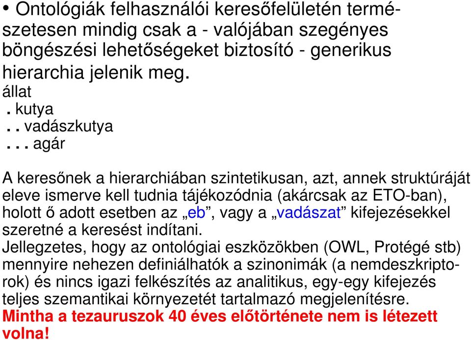 .. agár A keresınek a hierarchiában szintetikusan, azt, annek struktúráját eleve ismerve kell tudnia tájékozódnia (akárcsak az ETO-ban), holott ı adott esetben az eb, vagy a