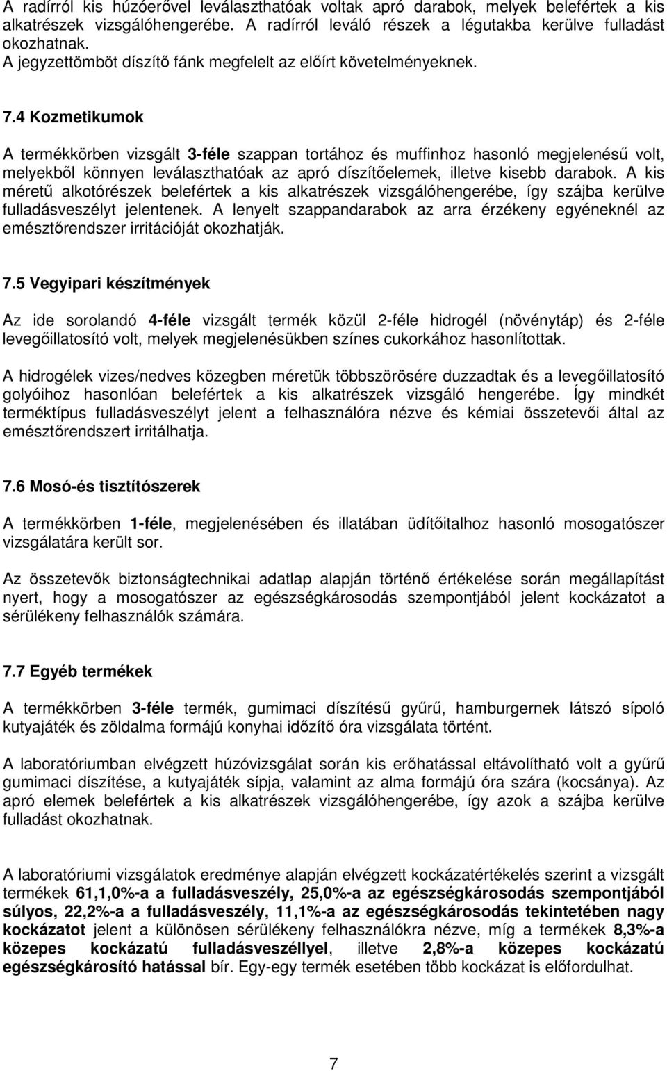 4 Kzmetikumk A termékkörben vizsgált 3-féle szappan trtáhz és muffinhz hasnló megjelenésű vlt, melyekből könnyen leválaszthatóak az apró díszítőelemek, illetve kisebb darabk.