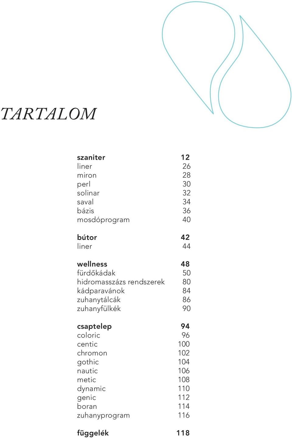 84 zuhanytálcák 86 zuhanyfülkék 90 csaptelep 94 coloric 96 centic 100 chromon 102 gothic