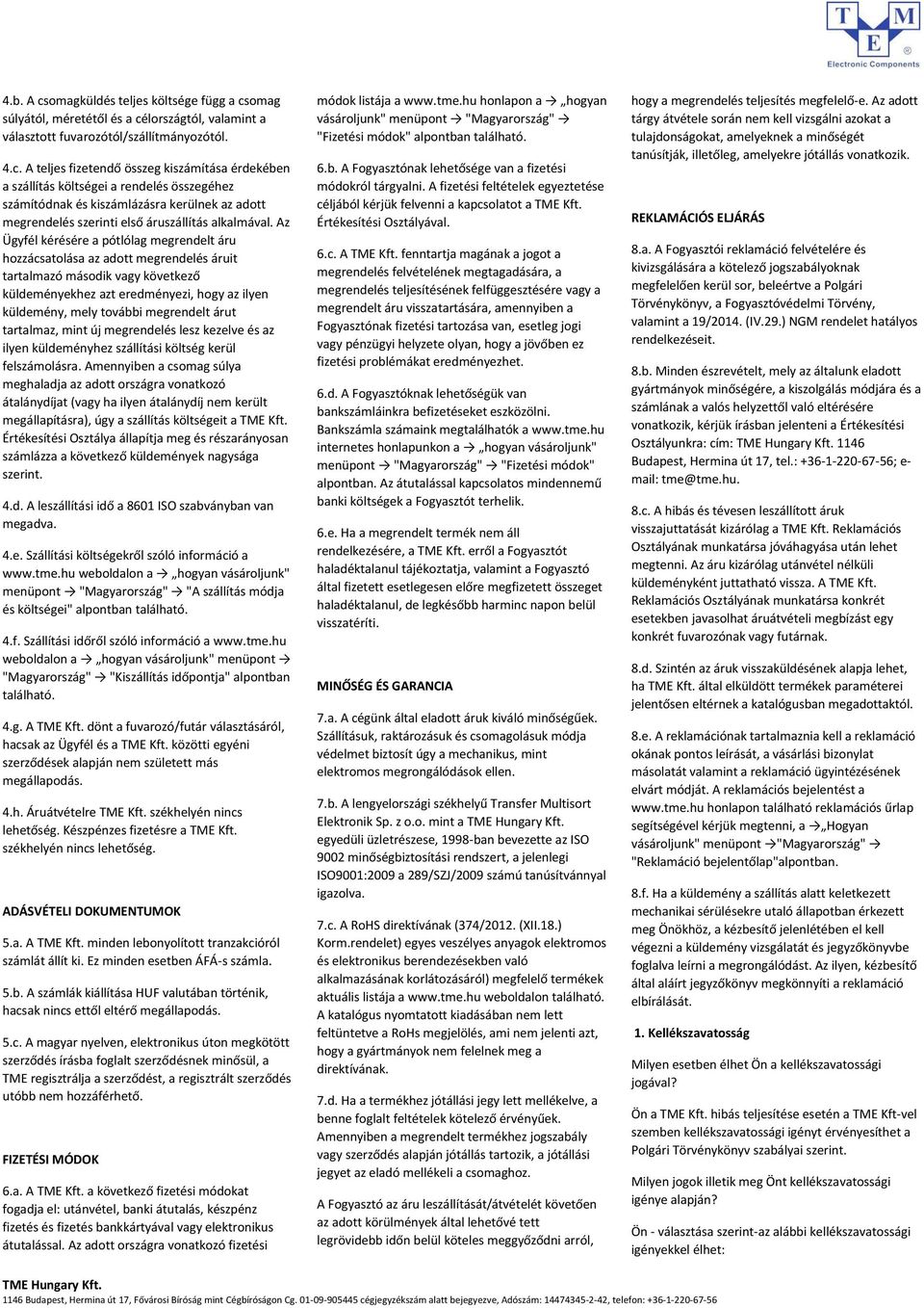 megrendelt árut tartalmaz, mint új megrendelés lesz kezelve és az ilyen küldeményhez szállítási költség kerül felszámolásra.