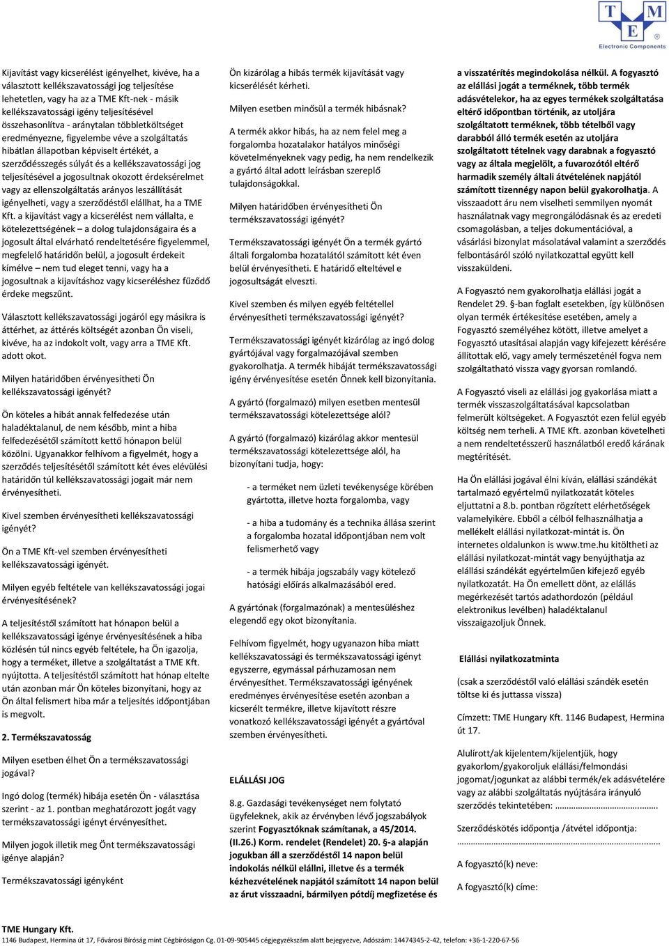 okozott érdeksérelmet vagy az ellenszolgáltatás arányos leszállítását igényelheti, vagy a szerződéstől elállhat, ha a TME Kft.