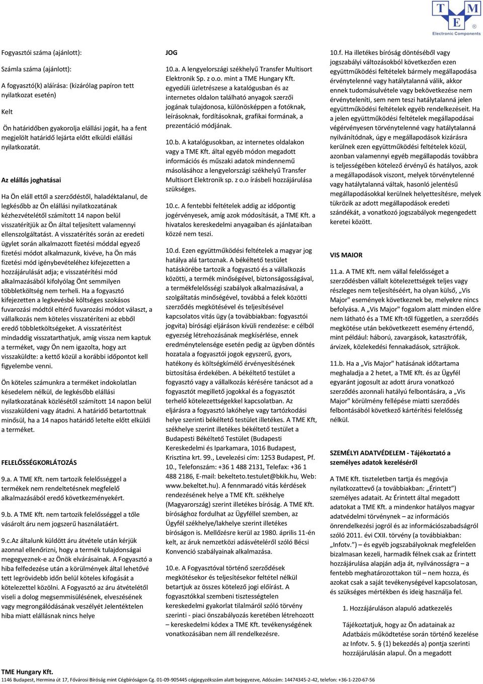 Az elállás joghatásai Ha Ön eláll ettől a szerződéstől, haladéktalanul, de legkésőbb az Ön elállási nyilatkozatának kézhezvételétől számított 14 napon belül visszatérítjük az Ön által teljesített
