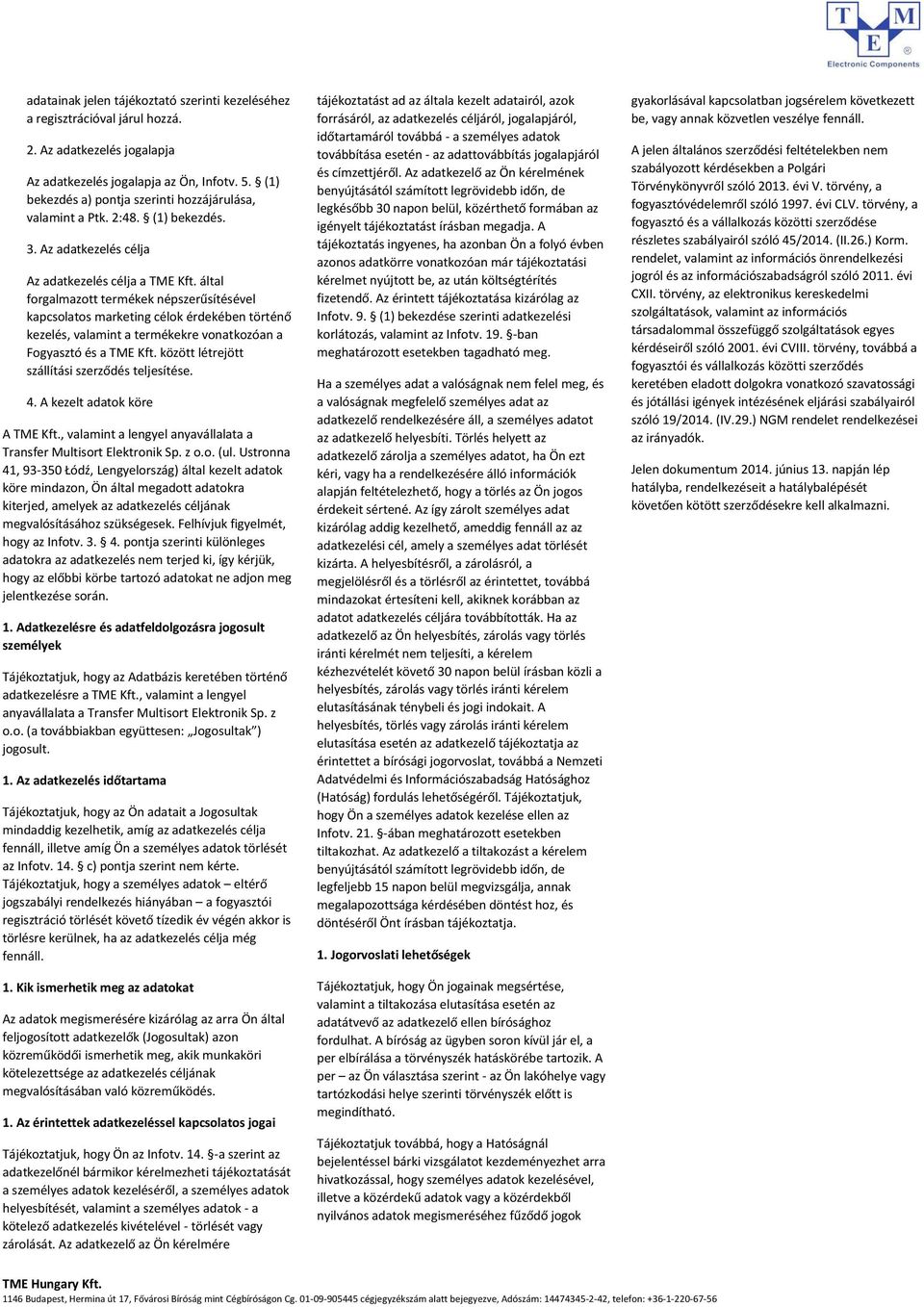 által forgalmazott termékek népszerűsítésével kapcsolatos marketing célok érdekében történő kezelés, valamint a termékekre vonatkozóan a Fogyasztó és a TME Kft.
