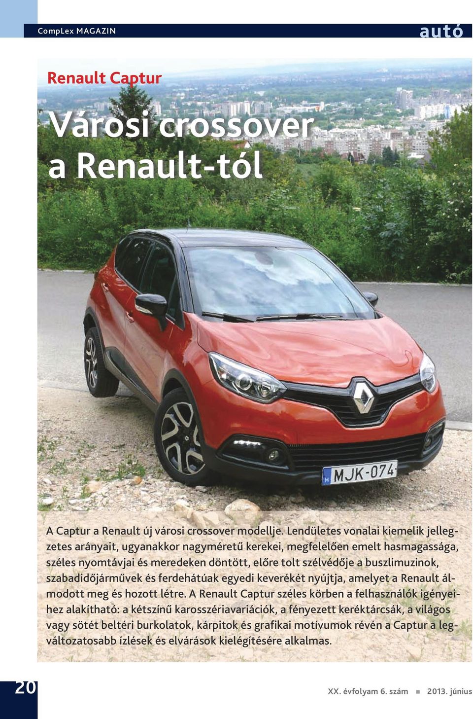 szélvédője a buszlimuzinok, szabadidőjárművek és ferdehátúak egyedi keverékét nyújtja, amelyet a Renault álmodott meg és hozott létre.
