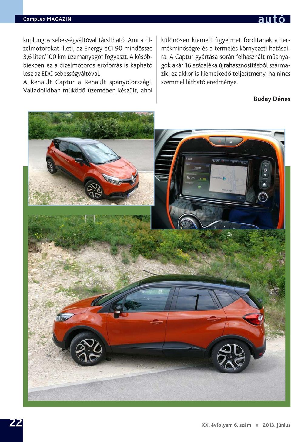 A Renault Captur a Renault spanyolországi, Valladolidban működő üzemében készült, ahol különösen kiemelt figyelmet fordítanak a termékminőségre