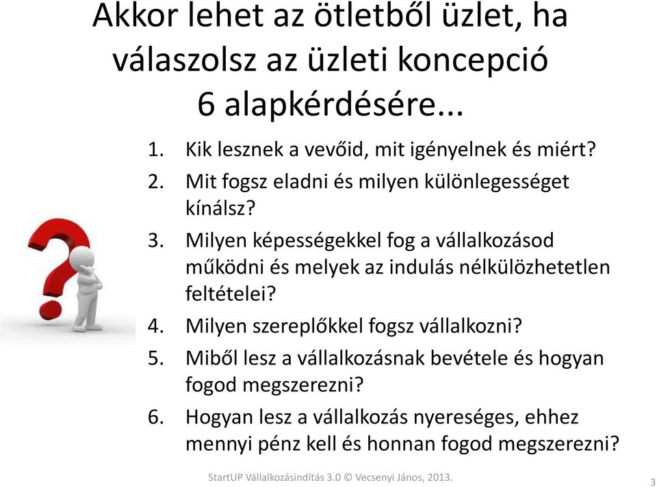 Milyen képességekkel fog a vállalkozásod működni és melyek az indulás nélkülözhetetlen feltételei? 4.