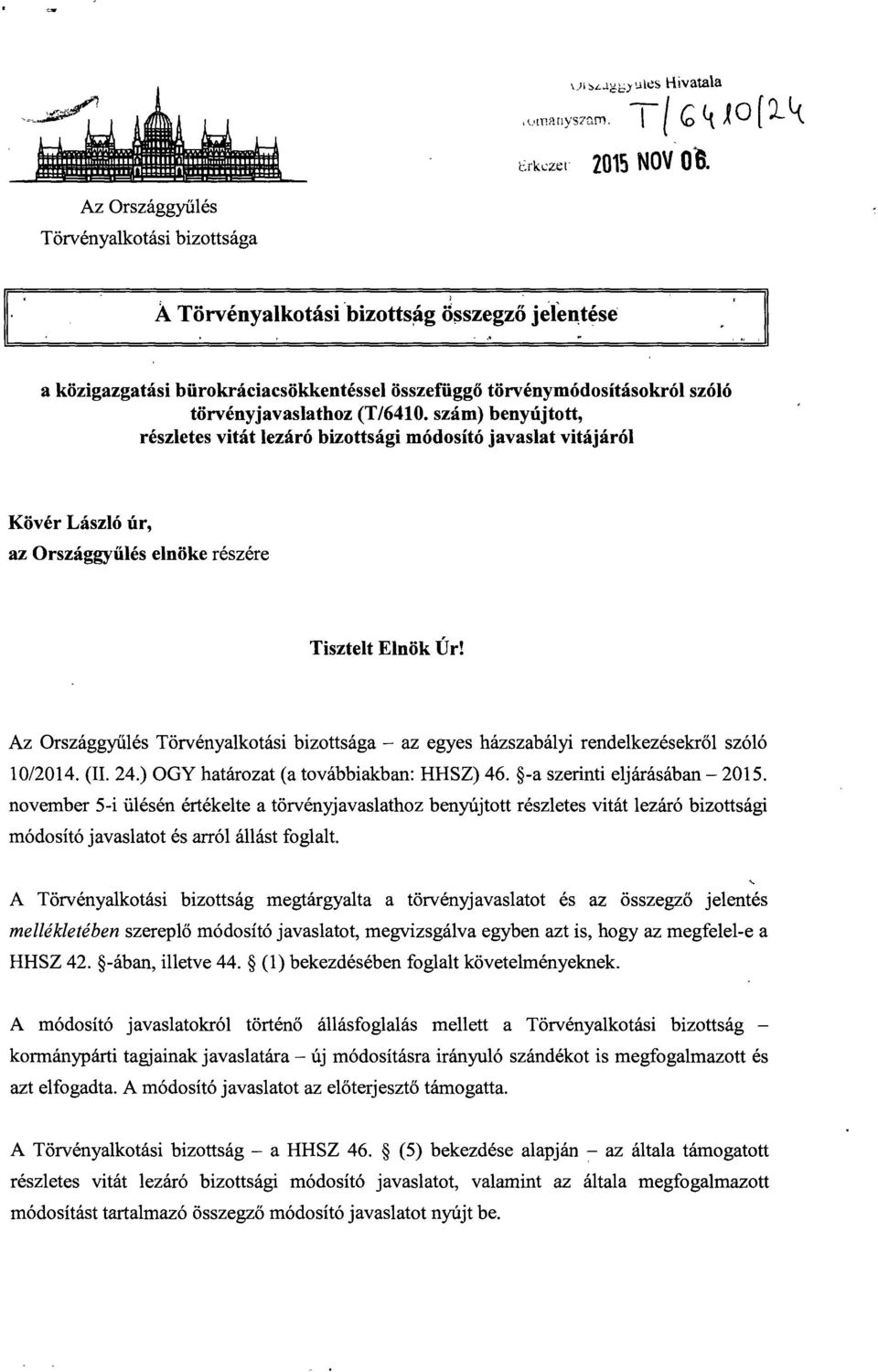 törvényjavaslathoz (T/6410. szám) benyújtott, részletes vitát lezáró bizottsági módosító javaslat vitájáró l Kövér László úr, az Országgy űlés elnöke részére Tisztelt Elnök Úr!