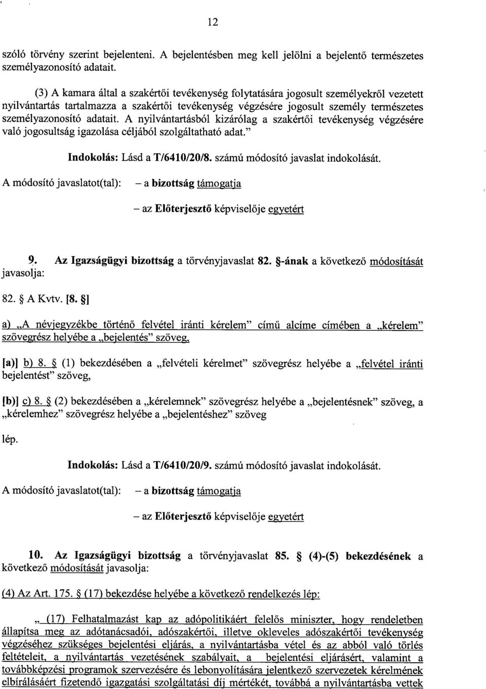 adatait. A nyilvántartásból kizárólag a szakért ői tevékenység végzésér e való jogosultság igazolása céljából szolgáltatható adat." Indokolás : Lásd a T/6410/20/8. számú módosító javaslat indokolását.