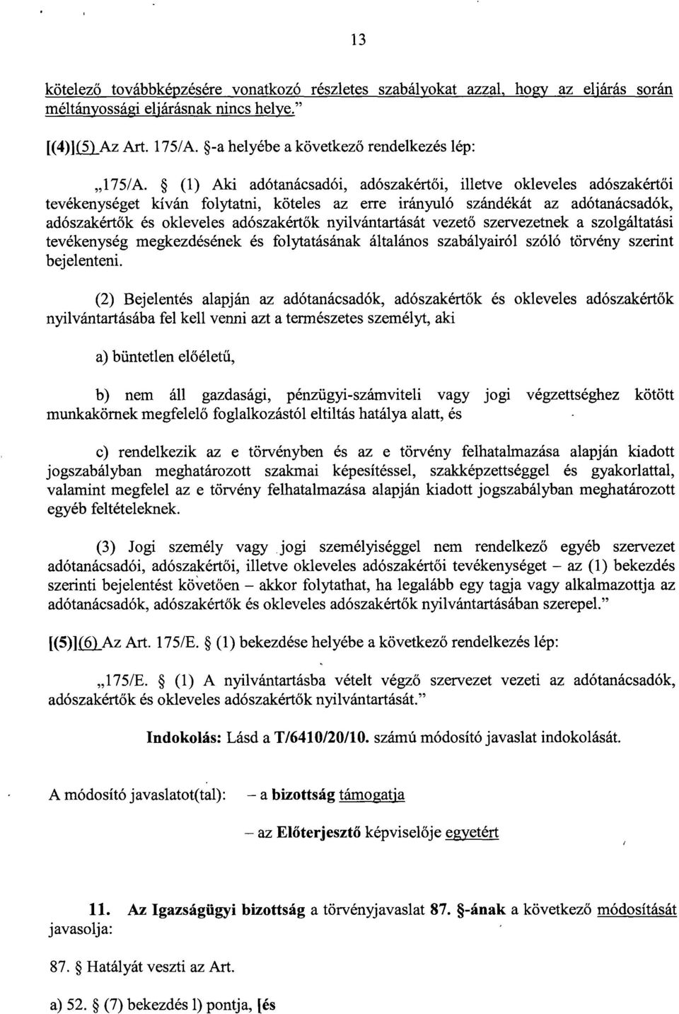 nyilvántartását vezető szervezetnek a szolgáltatási tevékenység megkezdésének és folytatásának általános szabályairól szóló törvény szerin t bejelenteni.