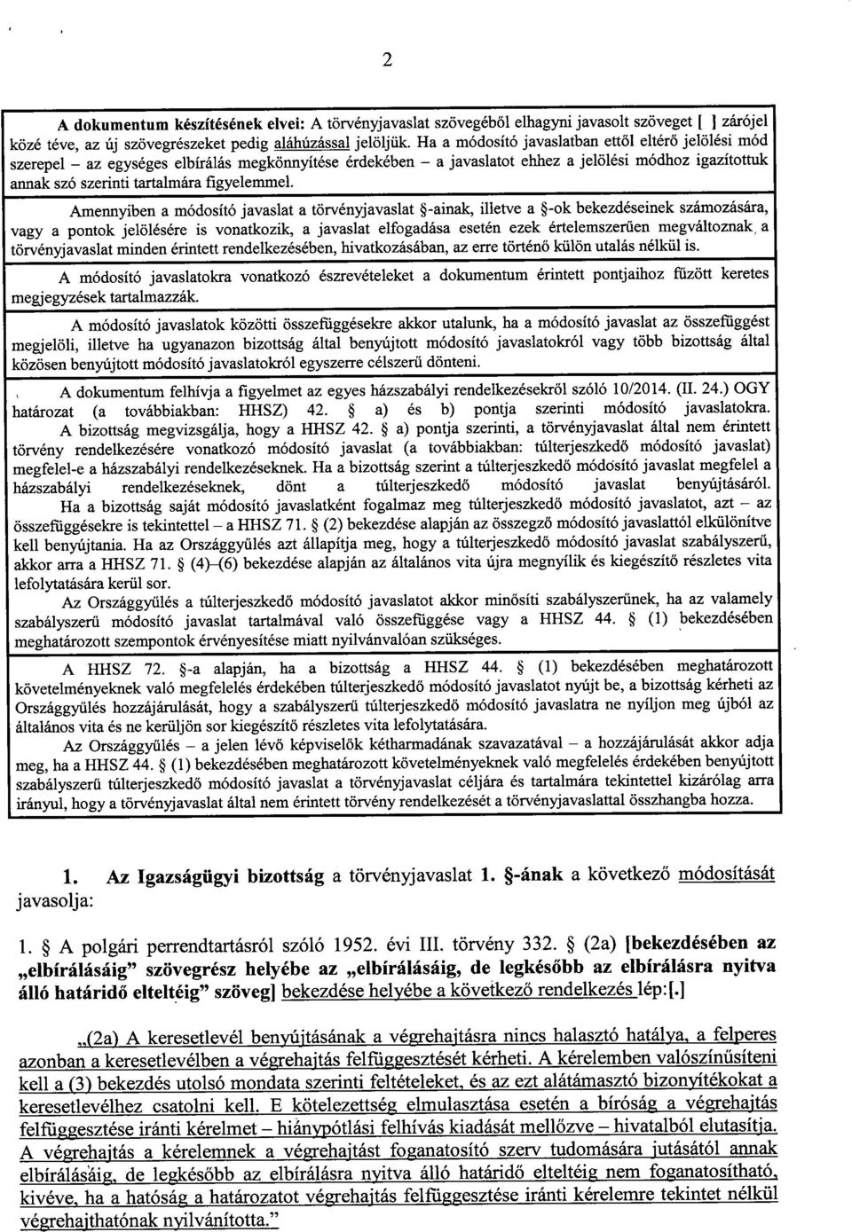 Amennyiben a módosító javaslat a törvényjavaslat -ainak, illetve a -ok bekezdéseinek számozására, vagy a pontok jelölésére is vonatkozik, a javaslat elfogadása esetén ezek értelemszer űen