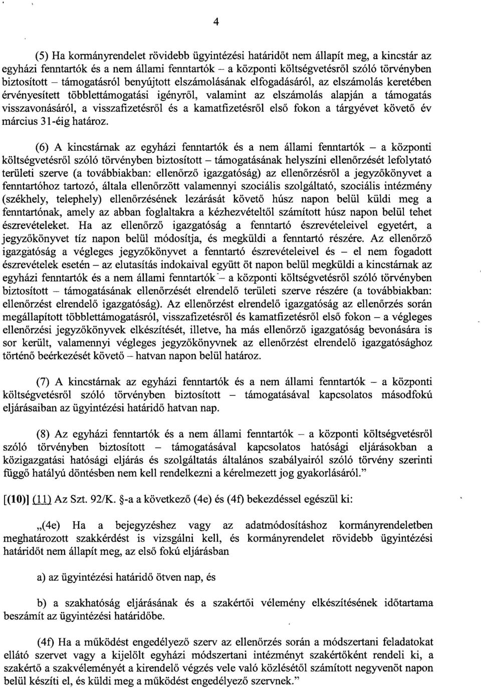 és a kamatfizetésr ől els ő fokon a tárgyévet követő év március 31-éig határoz.