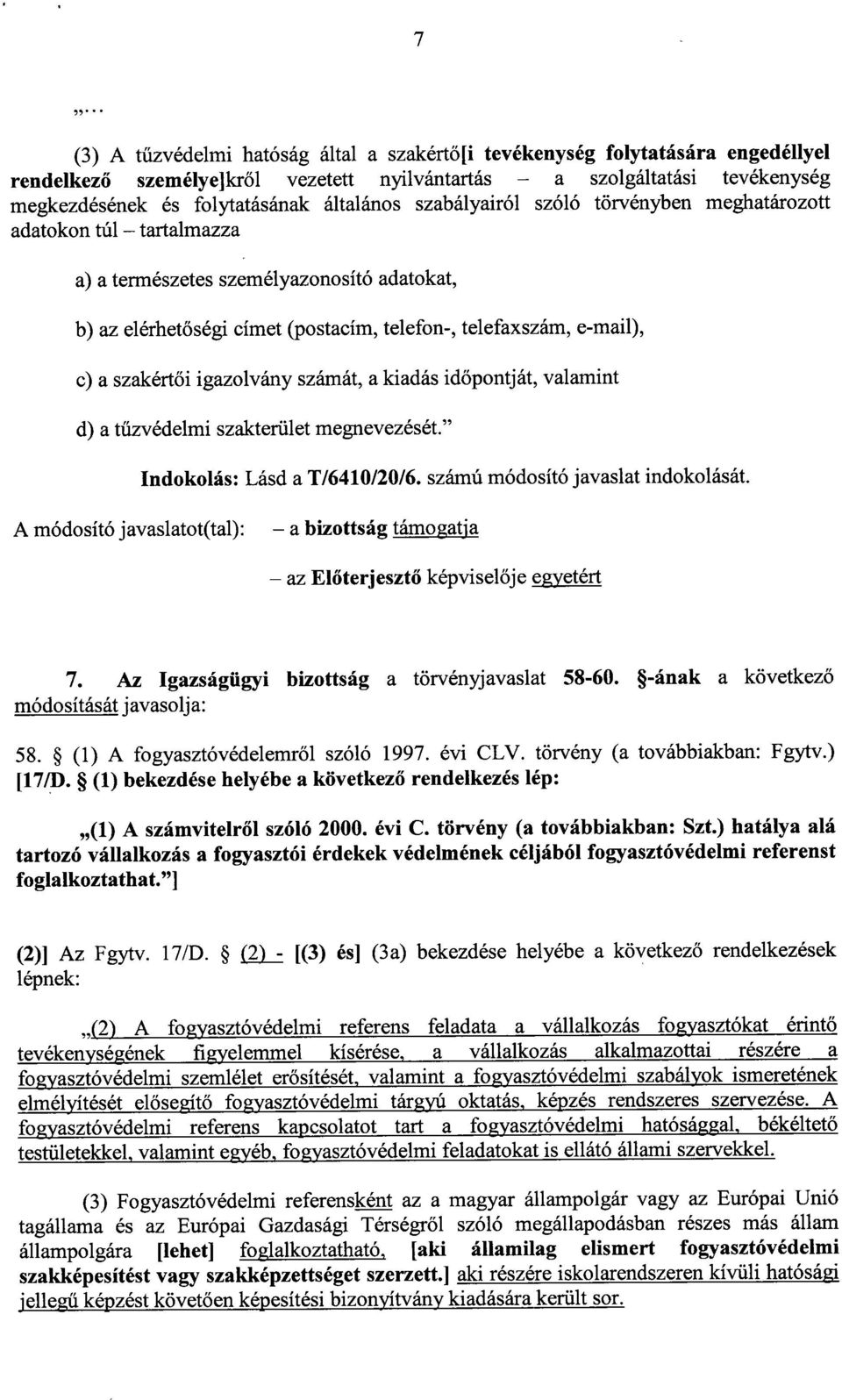 szakértői igazolvány számát, a kiadás id őpontját, valamint d) a tűzvédelmi szakterület megnevezését." Indokolás : Lásd a T/6410/20/6. számú módosító javaslat indokolását.