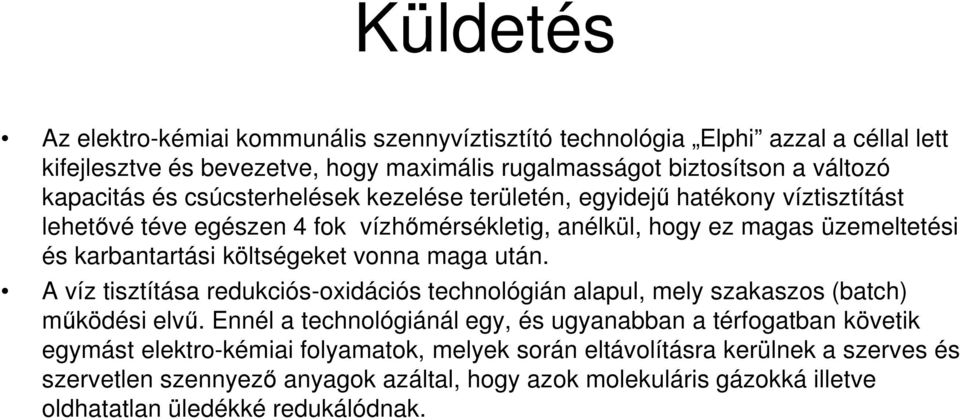 vonna maga után. A víz tisztítása redukciós-oxidációs technológián alapul, mely szakaszos (batch) működési elvű.