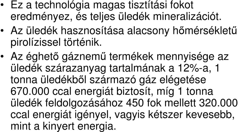 Az éghető gáznemű termékek mennyisége az üledék szárazanyag tartalmának a 12%-a, 1 tonna üledékből származó