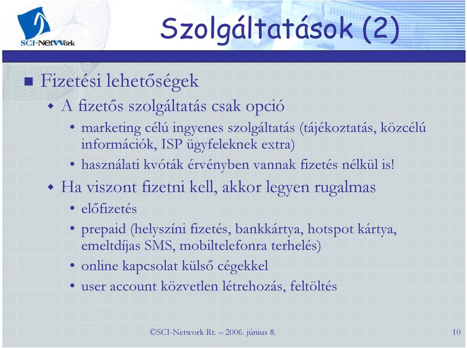 Ha viszont fizetni kell, akkor legyen rugalmas előfizetés prepaid (helyszíni fizetés, bankkártya, hotspot kártya,