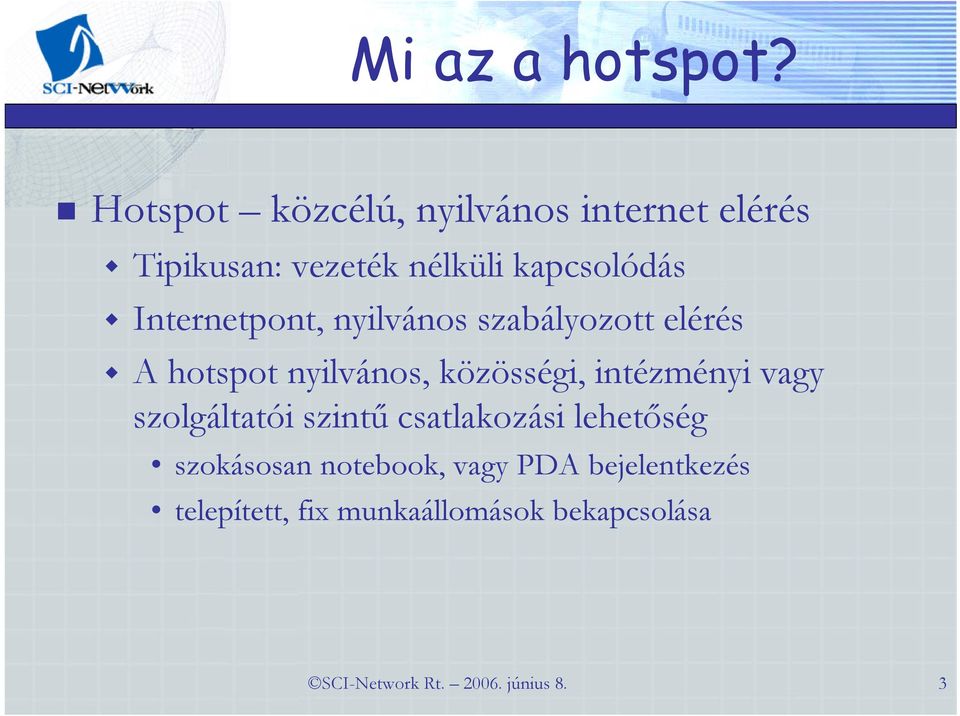 Internetpont, nyilvános szabályozott elérés A hotspot nyilvános, közösségi, intézményi