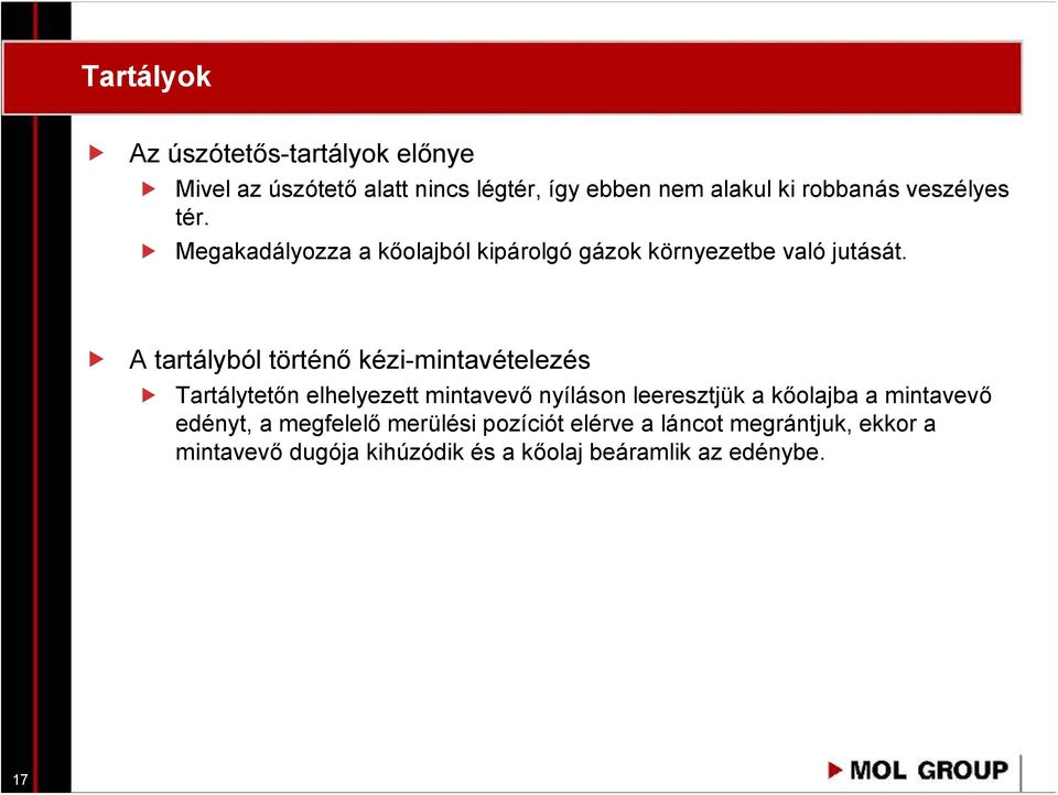 A tartályból történő kézi-mintavételezés Tartálytetőn elhelyezett mintavevő nyíláson leeresztjük a kőolajba a