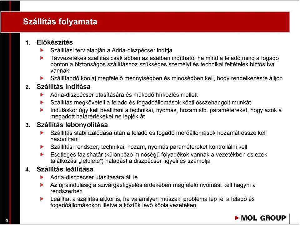 személyi és technikai feltételek biztosítva vannak Szállítandó kőolaj megfelelő mennyiségben és minőségben kell, hogy rendelkezésre álljon 2.